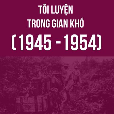 Tôi luyện trong gian khó (1945 - 1954)